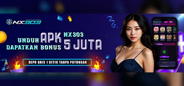 UNDUH APK NX303 DAN DAPATKAN BONUS HINGGA RP 5JUTA