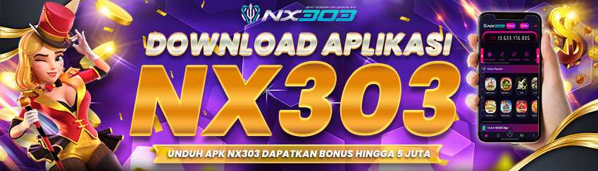 UNDUH APK NX303 DAN CLAIM BONUS HINGGA RP 5JUTA