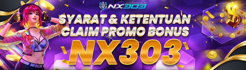 SYARAT DAN KETENTUAN CLAIM PROMO BONUS NX303